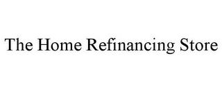 THE HOME REFINANCING STORE trademark