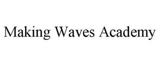 MAKING WAVES ACADEMY trademark