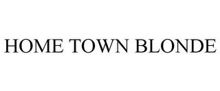 HOME TOWN BLONDE trademark