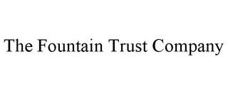 THE FOUNTAIN TRUST COMPANY trademark