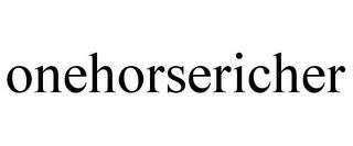 ONEHORSERICHER trademark