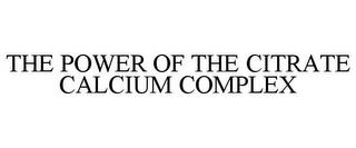 THE POWER OF THE CITRATE CALCIUM COMPLEX trademark