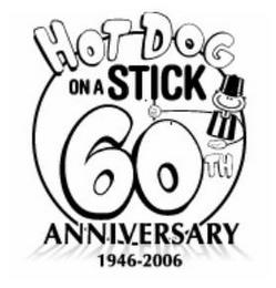 HOT DOG ON A STICK 60TH ANNIVERSARY 1946-2006 trademark