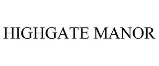 HIGHGATE MANOR trademark