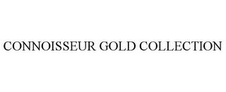 CONNOISSEUR GOLD COLLECTION trademark