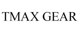 TMAX GEAR trademark