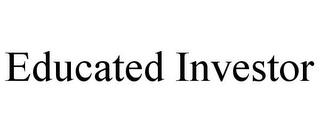 EDUCATED INVESTOR trademark