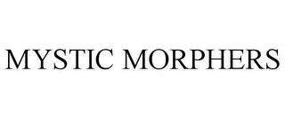 MYSTIC MORPHERS trademark