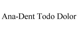 ANA-DENT TODO DOLOR trademark