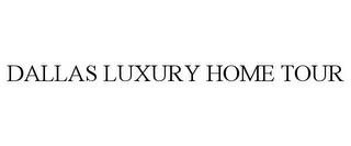 DALLAS LUXURY HOME TOUR trademark