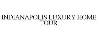 INDIANAPOLIS LUXURY HOME TOUR trademark