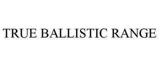 TRUE BALLISTIC RANGE trademark