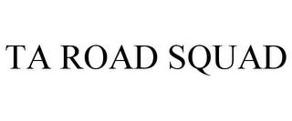 TA ROAD SQUAD trademark