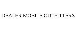 DEALER MOBILE OUTFITTERS trademark