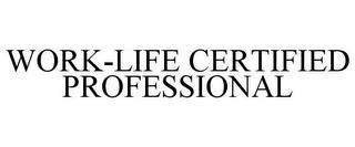 WORK-LIFE CERTIFIED PROFESSIONAL trademark