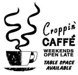 CROPPIN' CAFFÉ WEEKENDS OPEN LATE TABLE SPACE AVAILABLE trademark