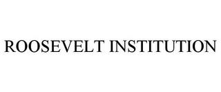 ROOSEVELT INSTITUTION trademark