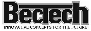 BECTECH INNOVATIVE CONCEPTS FOR THE FUTURE trademark