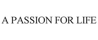 A PASSION FOR LIFE trademark