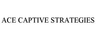 ACE CAPTIVE STRATEGIES trademark