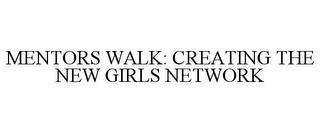 MENTORS WALK: CREATING THE NEW GIRLS NETWORK trademark