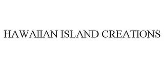 HAWAIIAN ISLAND CREATIONS trademark