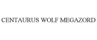 CENTAURUS WOLF MEGAZORD trademark