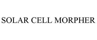 SOLAR CELL MORPHER trademark