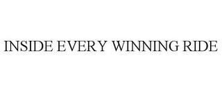 INSIDE EVERY WINNING RIDE trademark