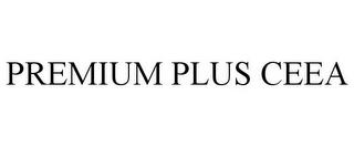 PREMIUM PLUS CEEA trademark