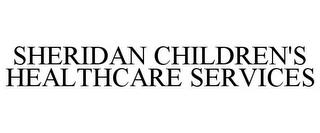 SHERIDAN CHILDREN'S HEALTHCARE SERVICES trademark