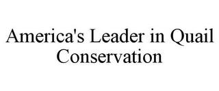 AMERICA'S LEADER IN QUAIL CONSERVATION trademark