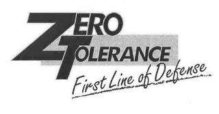 ZERO TOLERANCE FIRST LINE OF DEFENSE trademark