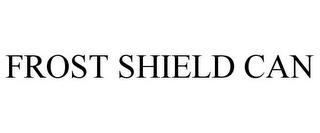 FROST SHIELD CAN trademark