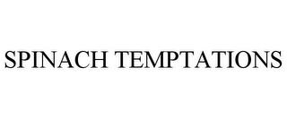 SPINACH TEMPTATIONS trademark