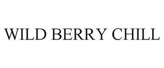 WILD BERRY CHILL trademark