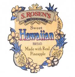 S. ROSEN'S SINCE 1909 SWEET HAWAIIAN BREAD MADE WITH REAL PINEAPPLE trademark