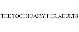 THE TOOTH FAIRY FOR ADULTS trademark