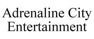 ADRENALINE CITY ENTERTAINMENT trademark