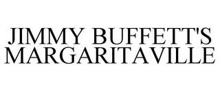 JIMMY BUFFETT'S MARGARITAVILLE trademark