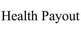 HEALTH PAYOUT trademark