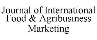 JOURNAL OF INTERNATIONAL FOOD & AGRIBUSINESS MARKETING trademark