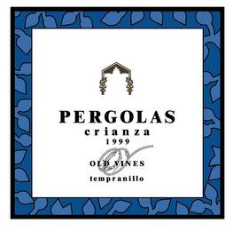 PERGOLAS CRIANZA 1999 OLD VINES TEMPRANILLO trademark