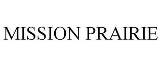 MISSION PRAIRIE trademark