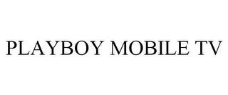 PLAYBOY MOBILE TV trademark