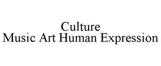 CULTURE MUSIC ART HUMAN EXPRESSION trademark