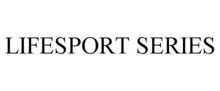 LIFESPORT SERIES trademark