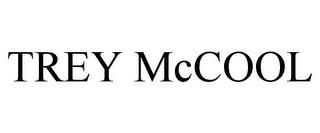 TREY MCCOOL trademark