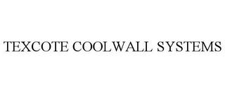 TEXCOTE COOLWALL SYSTEMS trademark