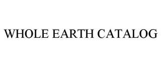 WHOLE EARTH CATALOG trademark